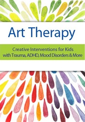 Art Therapy: creative interventions for kids with trauma, ADHD, mood disorders and more